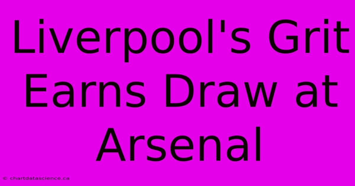 Liverpool's Grit Earns Draw At Arsenal