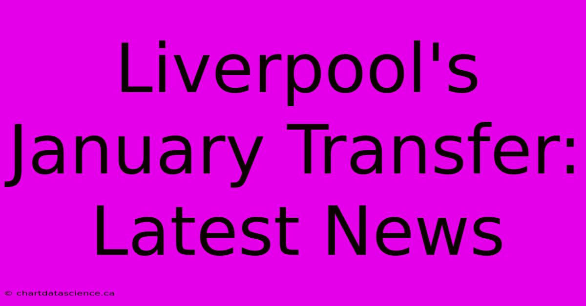 Liverpool's January Transfer: Latest News