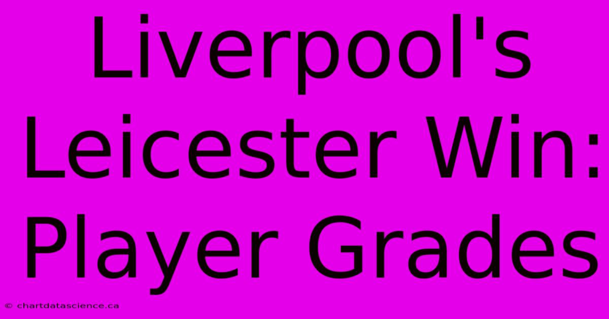 Liverpool's Leicester Win: Player Grades