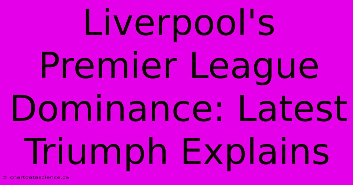 Liverpool's Premier League Dominance: Latest Triumph Explains