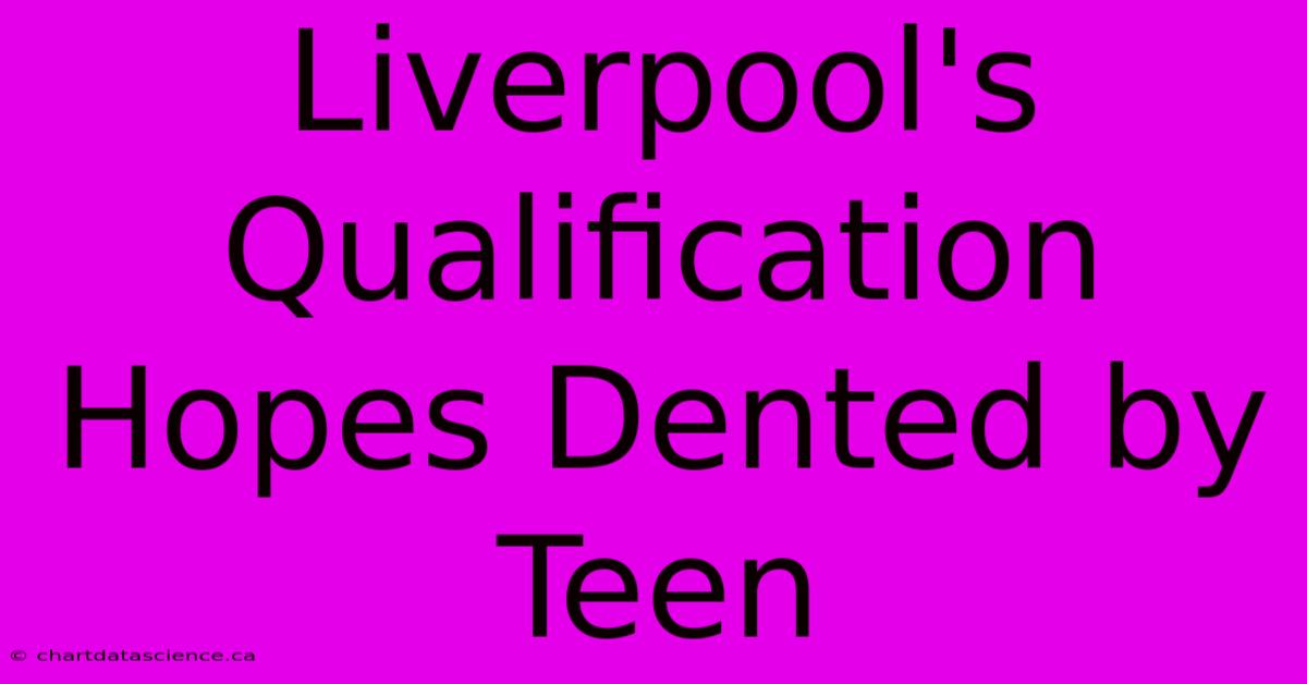 Liverpool's Qualification Hopes Dented By Teen