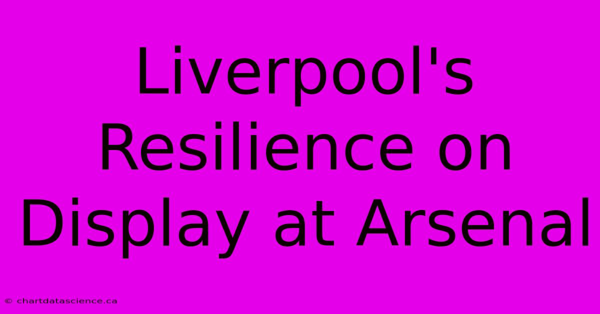 Liverpool's Resilience On Display At Arsenal