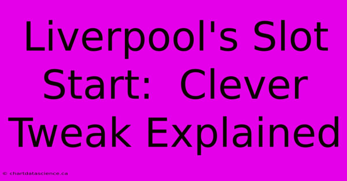 Liverpool's Slot Start:  Clever Tweak Explained