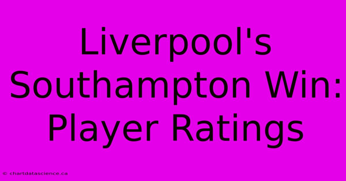 Liverpool's Southampton Win: Player Ratings