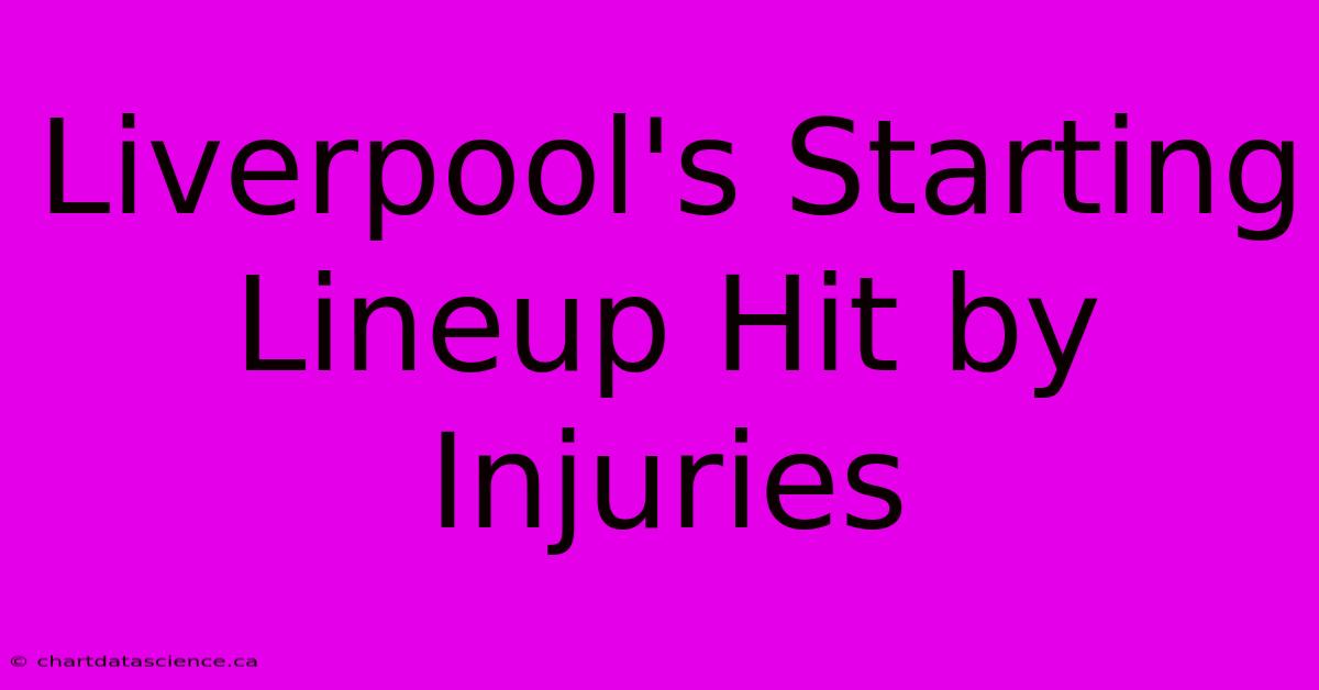 Liverpool's Starting Lineup Hit By Injuries