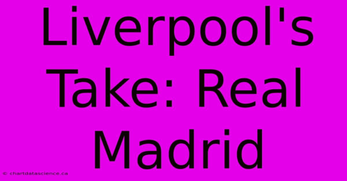 Liverpool's Take: Real Madrid