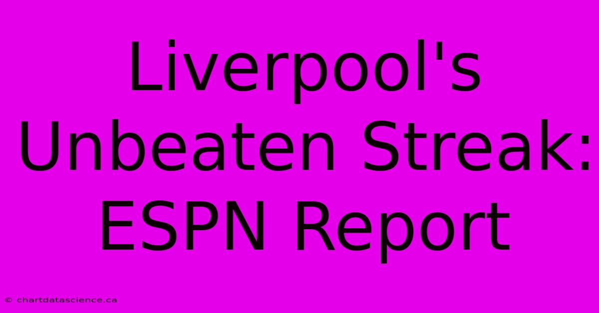 Liverpool's Unbeaten Streak: ESPN Report 