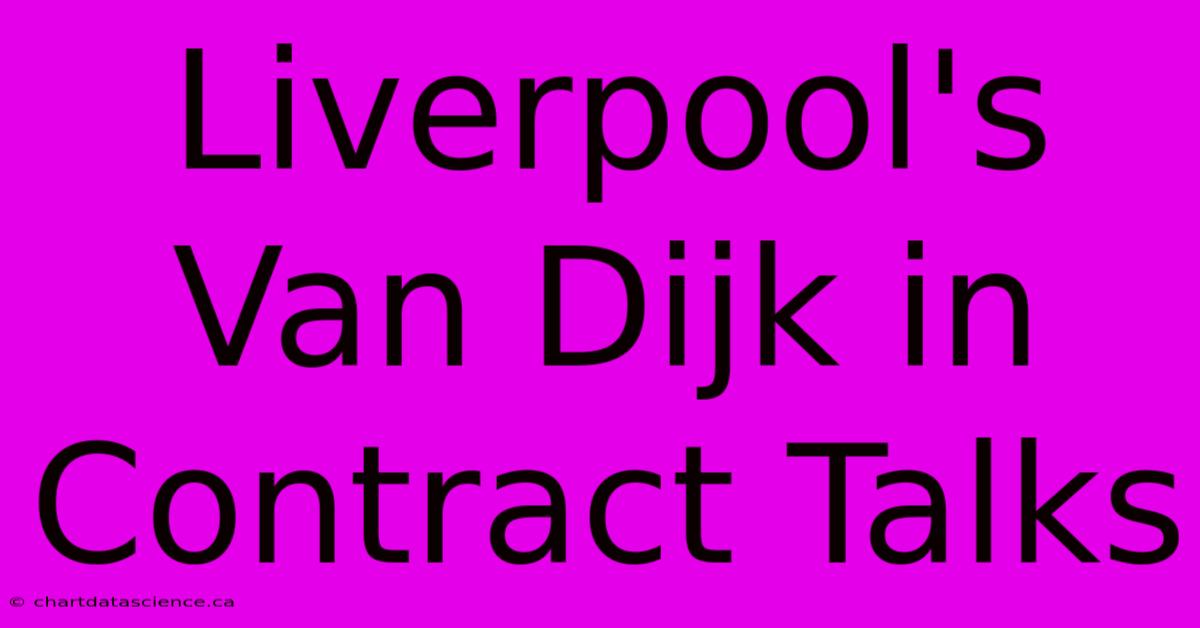 Liverpool's Van Dijk In Contract Talks