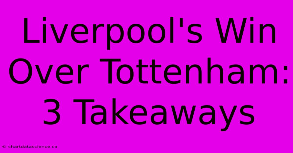 Liverpool's Win Over Tottenham: 3 Takeaways