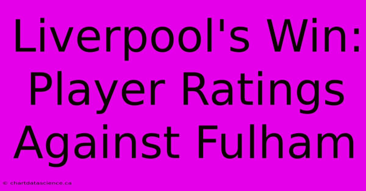 Liverpool's Win: Player Ratings Against Fulham