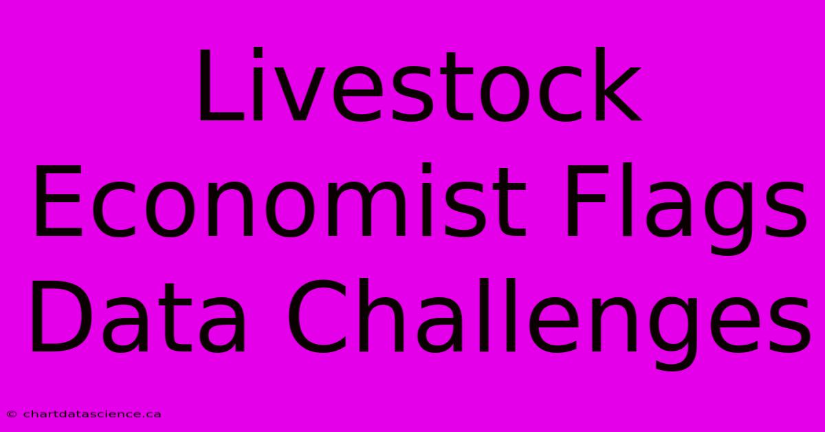 Livestock Economist Flags Data Challenges