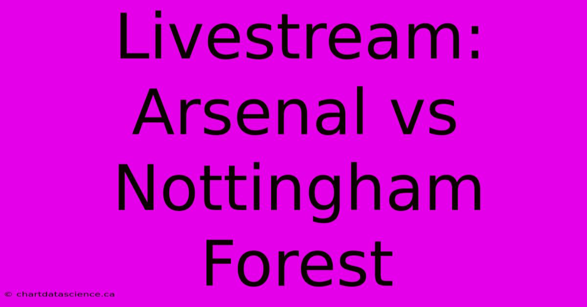 Livestream Arsenal Vs Nottingham Forest