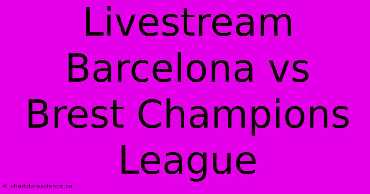 Livestream Barcelona Vs Brest Champions League