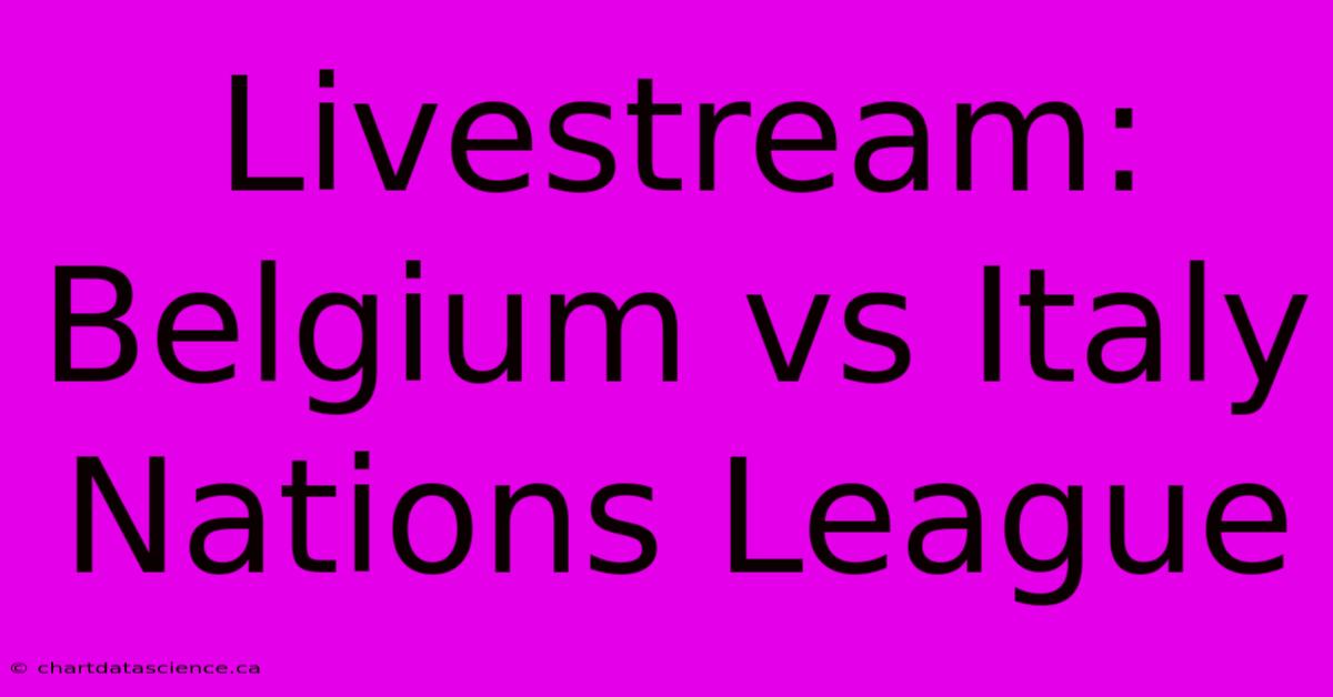 Livestream: Belgium Vs Italy Nations League