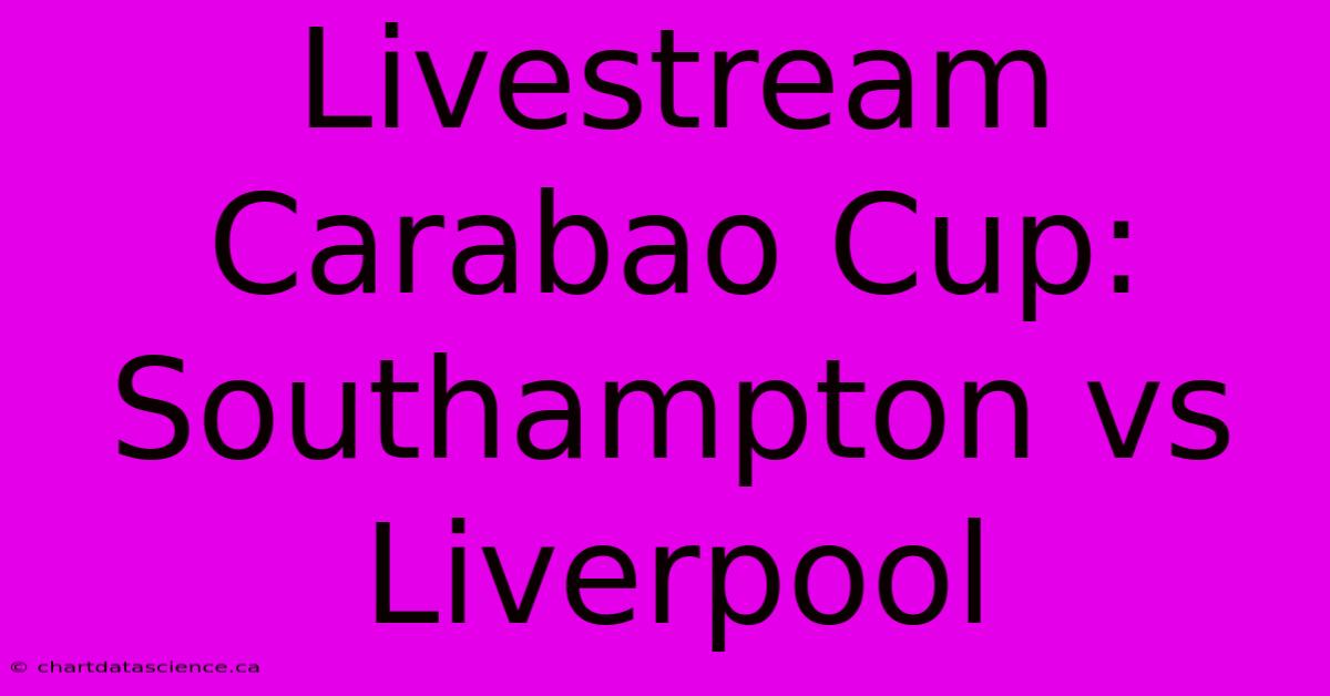 Livestream Carabao Cup: Southampton Vs Liverpool