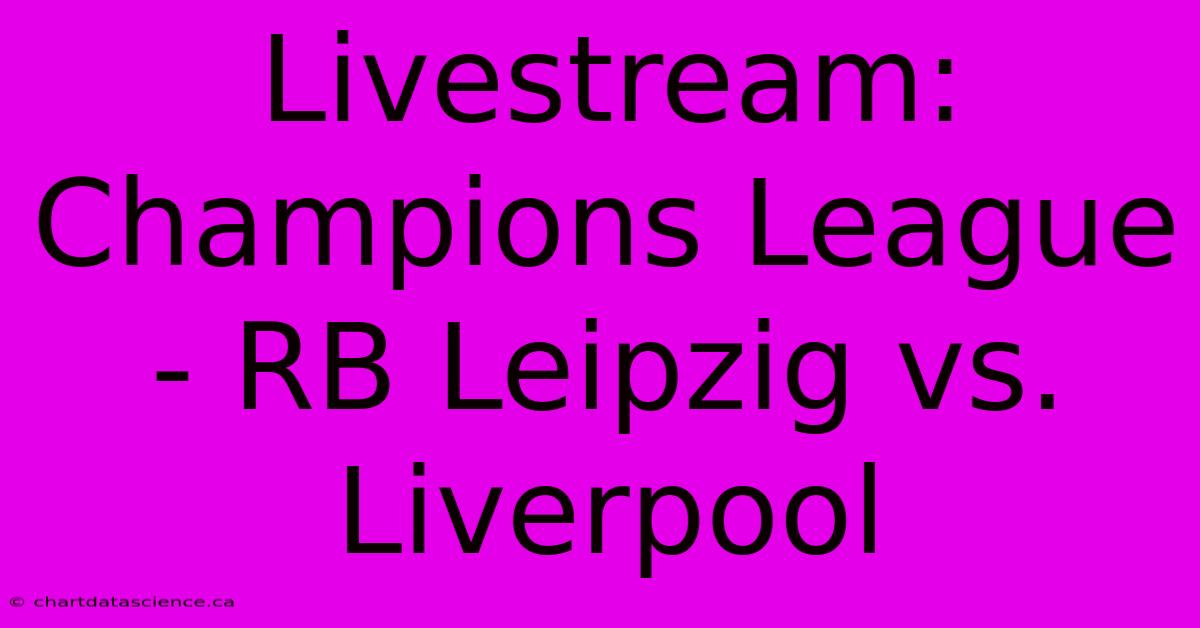 Livestream: Champions League - RB Leipzig Vs. Liverpool 