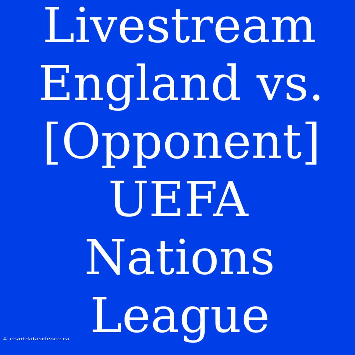 Livestream England Vs. [Opponent] UEFA Nations League