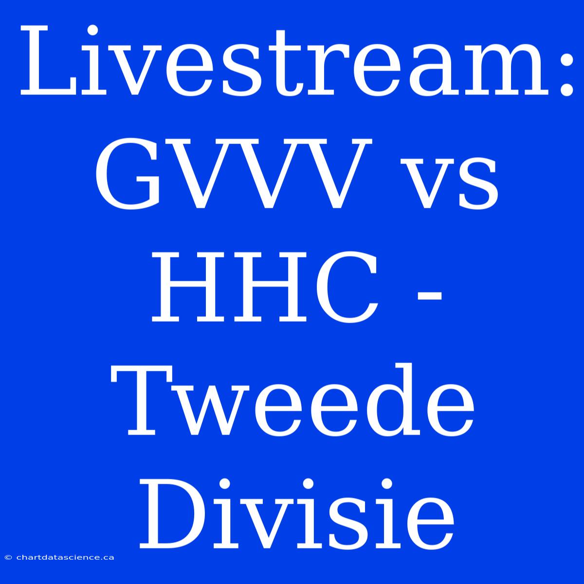 Livestream: GVVV Vs HHC - Tweede Divisie