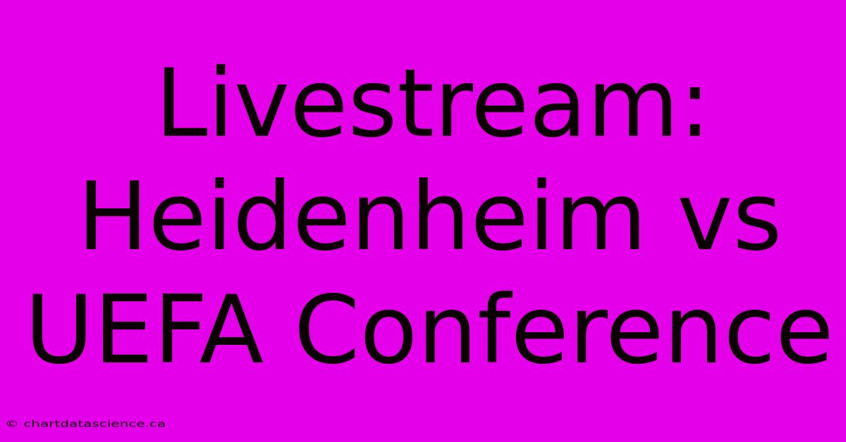 Livestream: Heidenheim Vs UEFA Conference