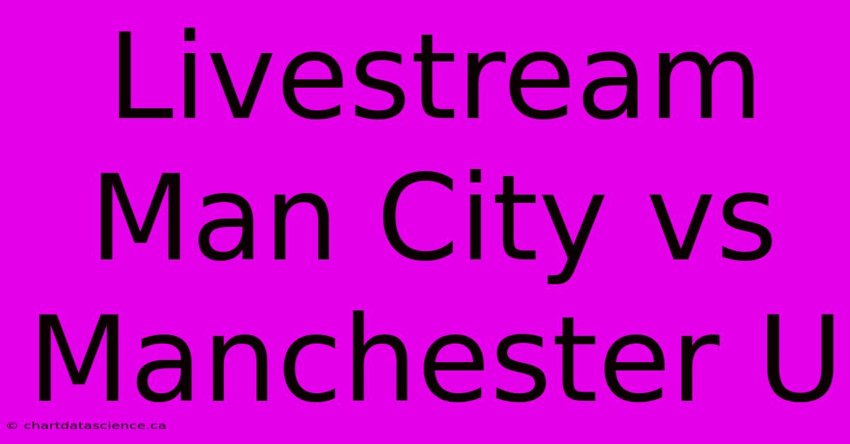 Livestream Man City Vs Manchester U