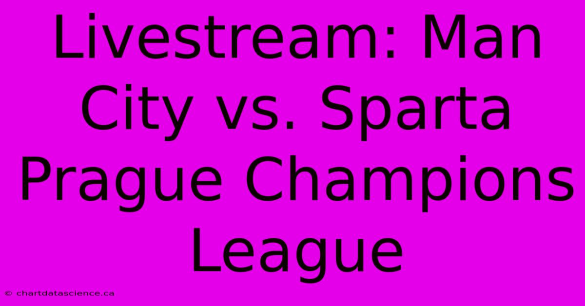 Livestream: Man City Vs. Sparta Prague Champions League