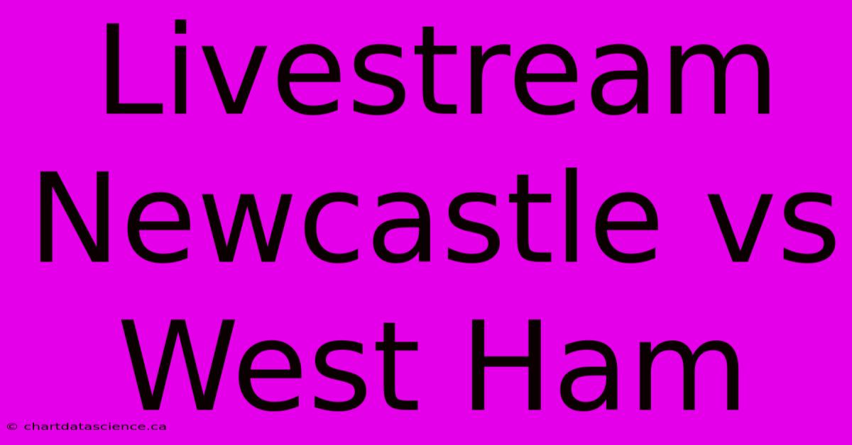 Livestream Newcastle Vs West Ham