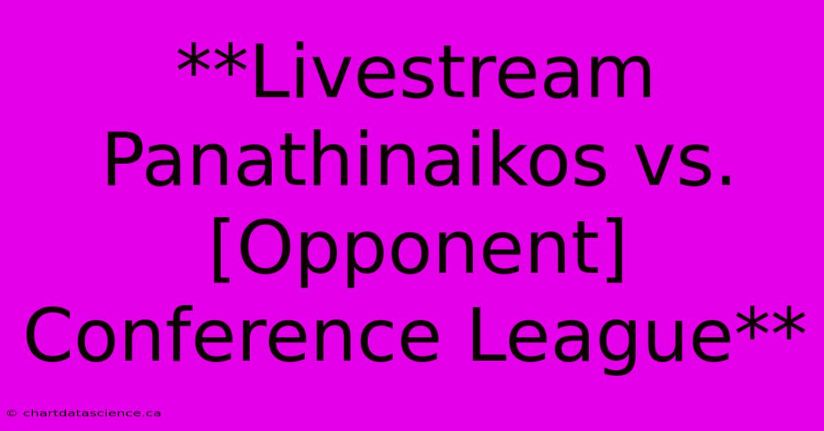 **Livestream Panathinaikos Vs. [Opponent] Conference League**