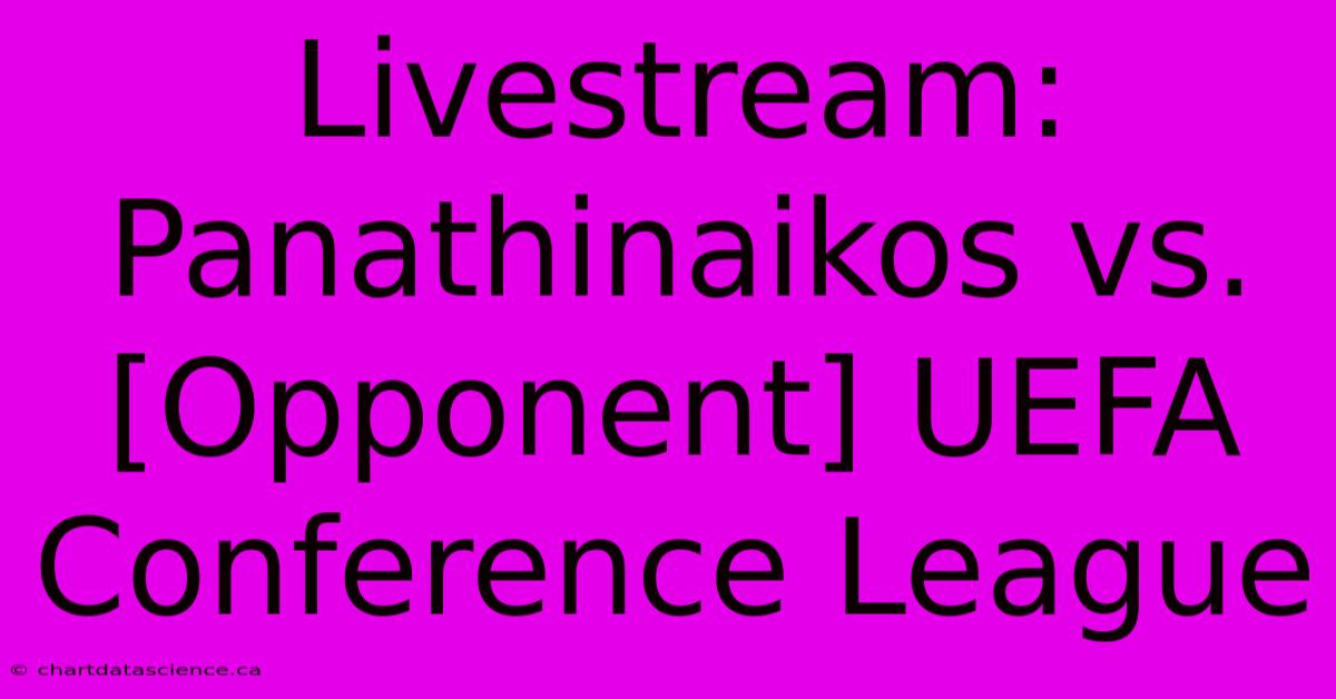 Livestream: Panathinaikos Vs. [Opponent] UEFA Conference League