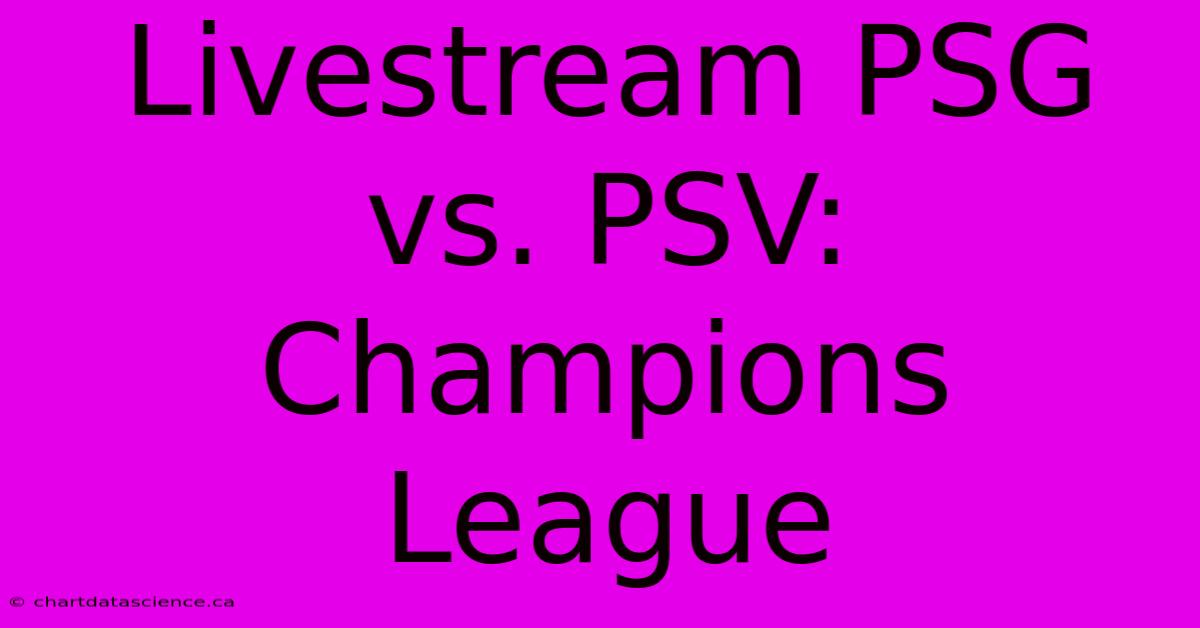 Livestream PSG Vs. PSV: Champions League