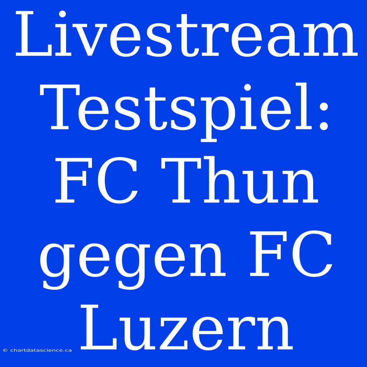 Livestream Testspiel: FC Thun Gegen FC Luzern