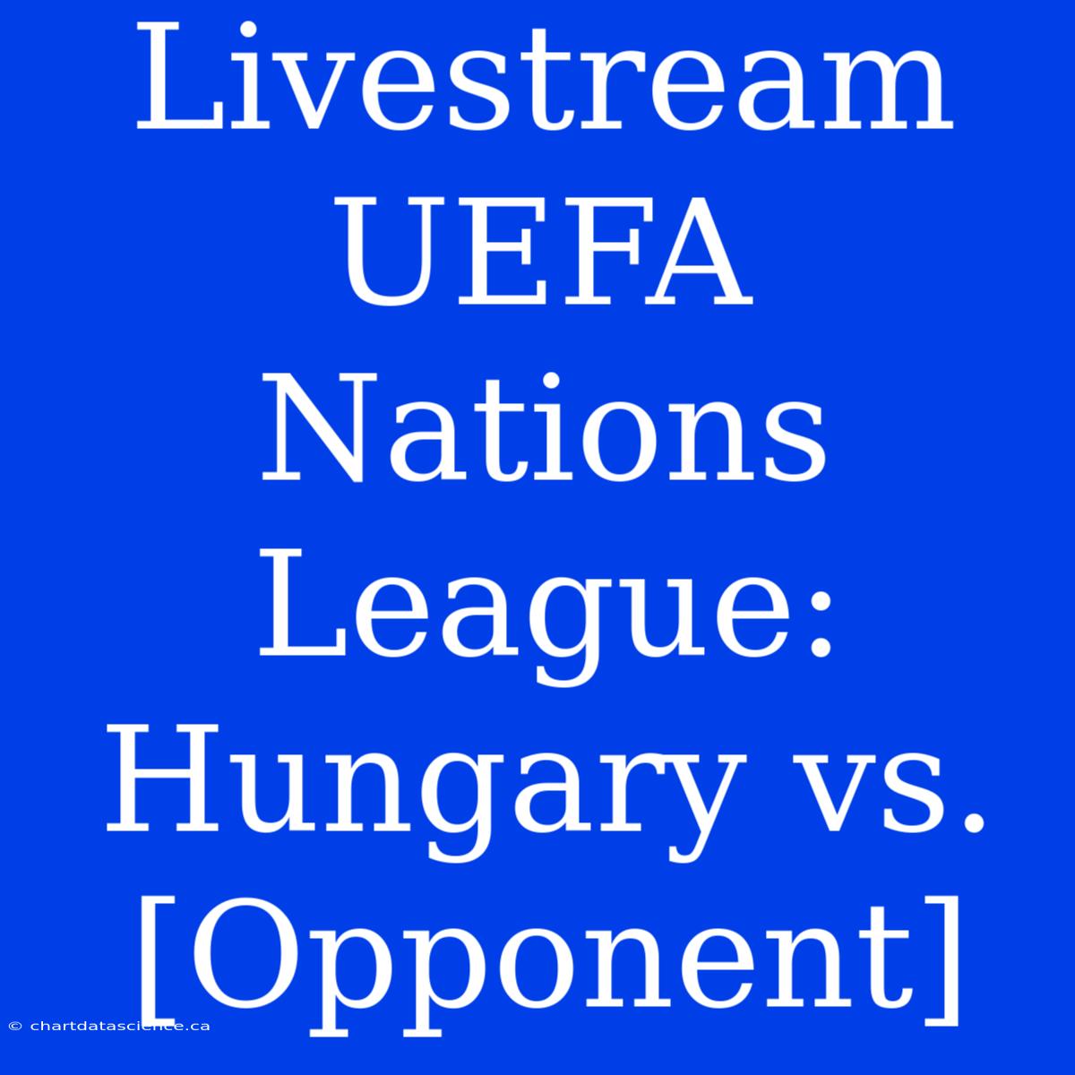 Livestream UEFA Nations League: Hungary Vs. [Opponent]