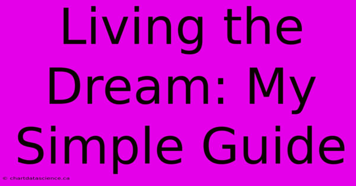 Living The Dream: My Simple Guide