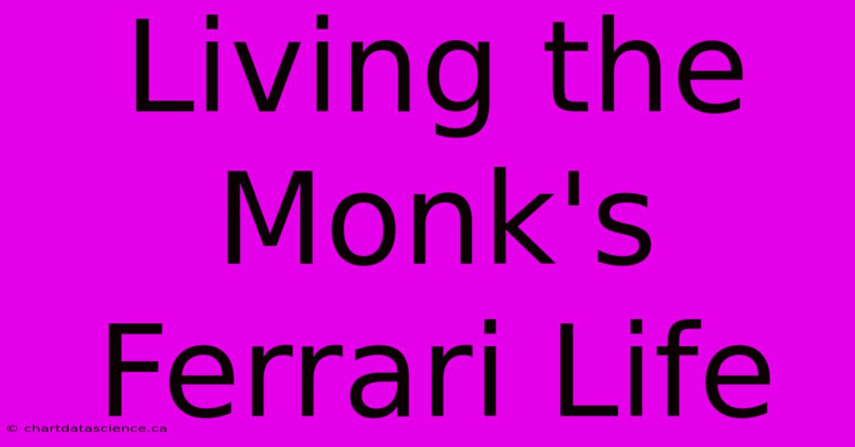 Living The Monk's Ferrari Life