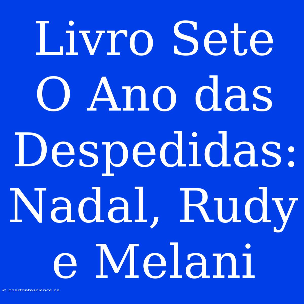 Livro Sete O Ano Das Despedidas: Nadal, Rudy E Melani