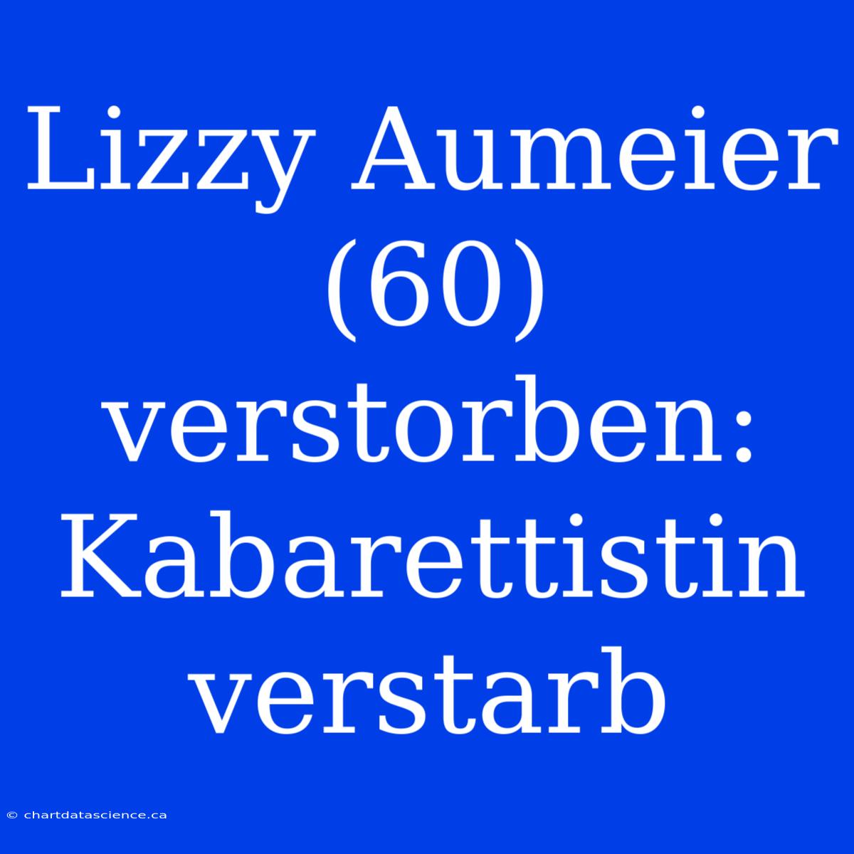 Lizzy Aumeier (60) Verstorben: Kabarettistin Verstarb