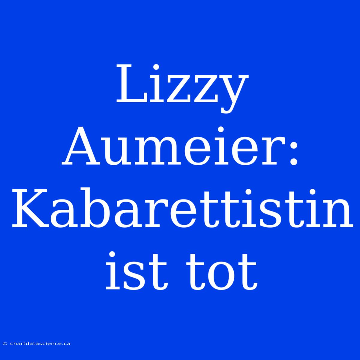 Lizzy Aumeier: Kabarettistin Ist Tot