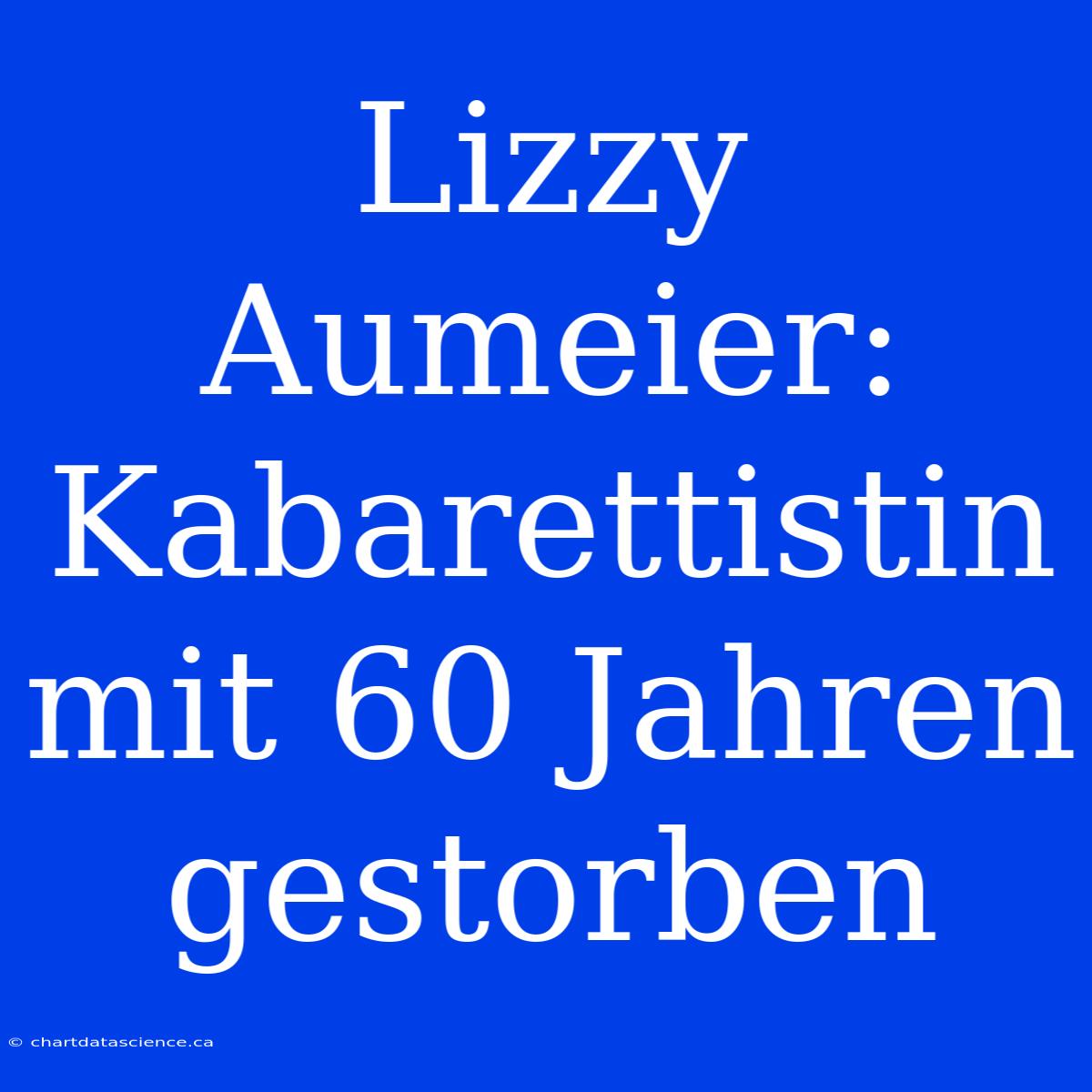 Lizzy Aumeier: Kabarettistin Mit 60 Jahren Gestorben