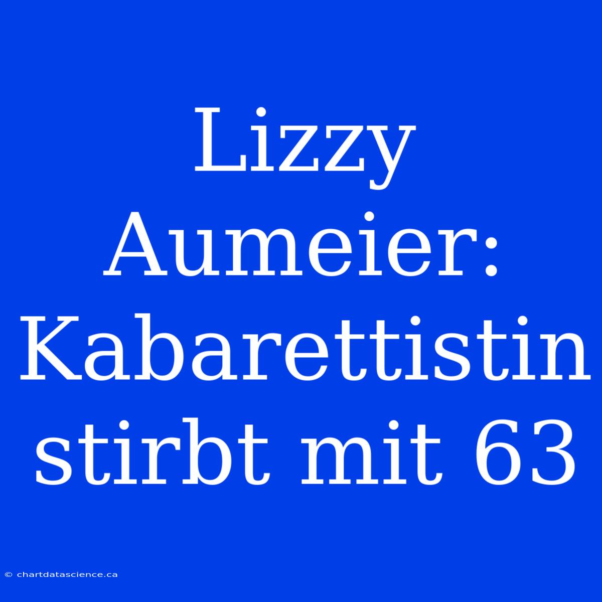 Lizzy Aumeier: Kabarettistin Stirbt Mit 63