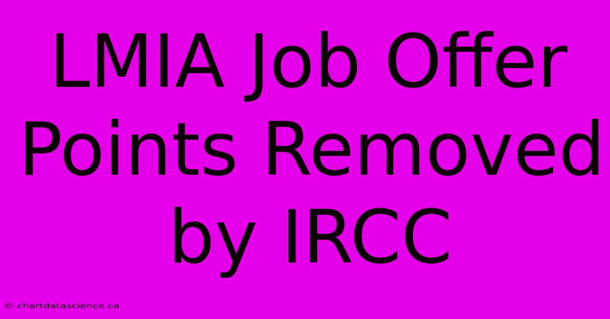 LMIA Job Offer Points Removed By IRCC