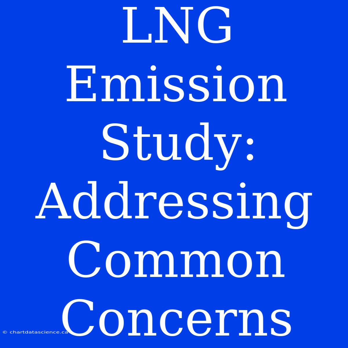 LNG Emission Study: Addressing Common Concerns