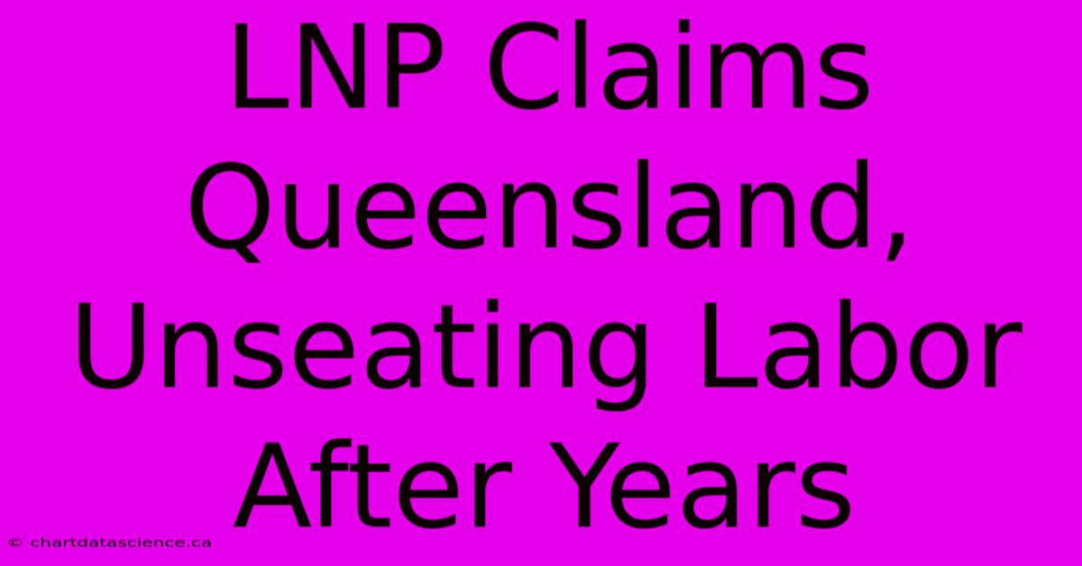 LNP Claims Queensland, Unseating Labor After Years