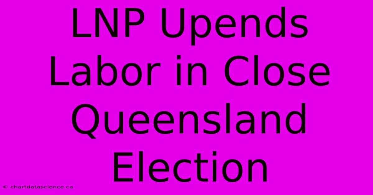 LNP Upends Labor In Close Queensland Election 