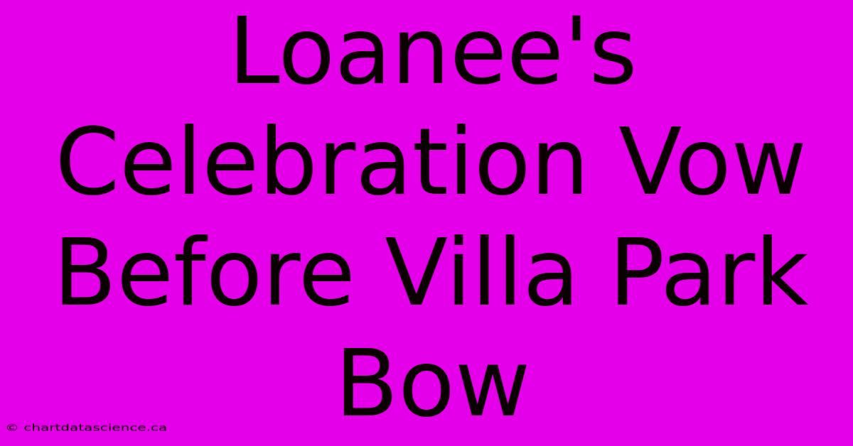 Loanee's Celebration Vow Before Villa Park Bow 