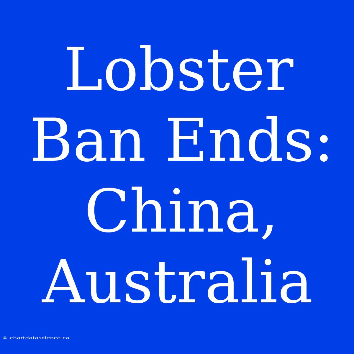 Lobster Ban Ends: China, Australia