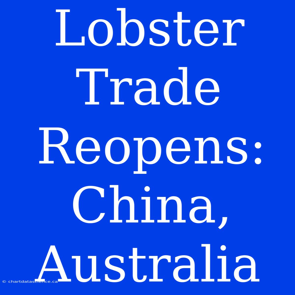 Lobster Trade Reopens: China, Australia