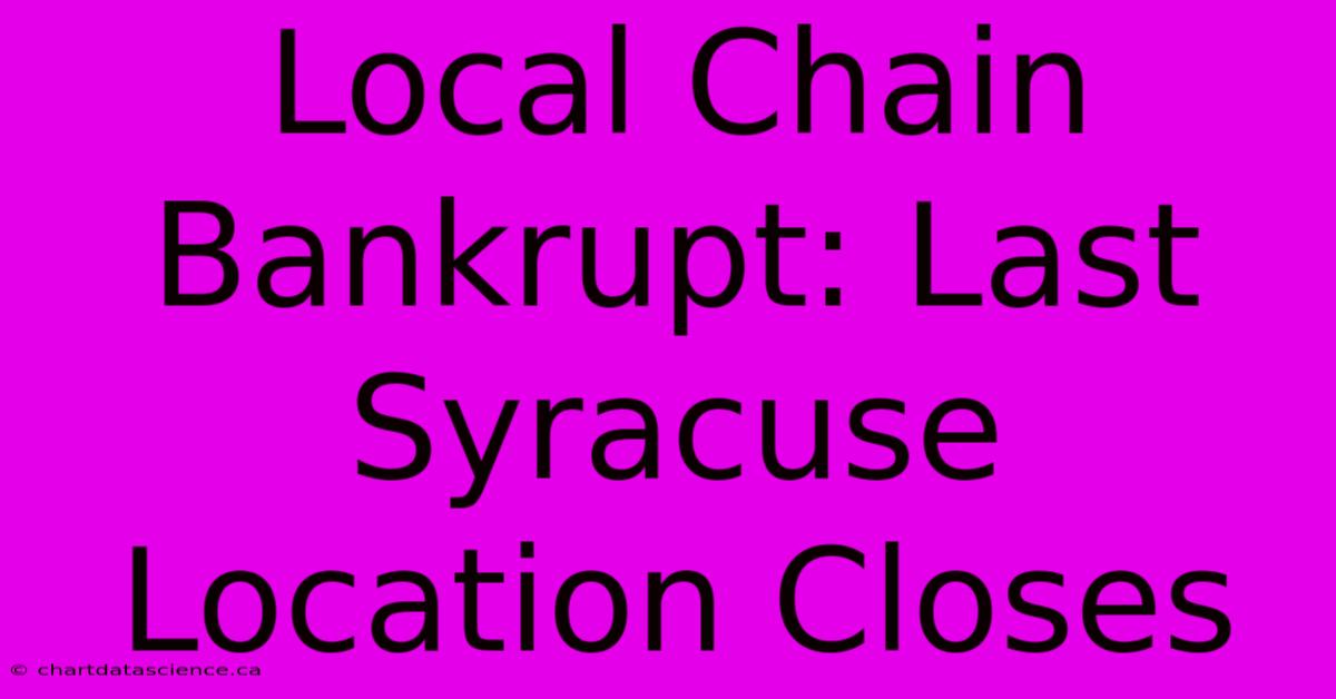 Local Chain Bankrupt: Last Syracuse Location Closes