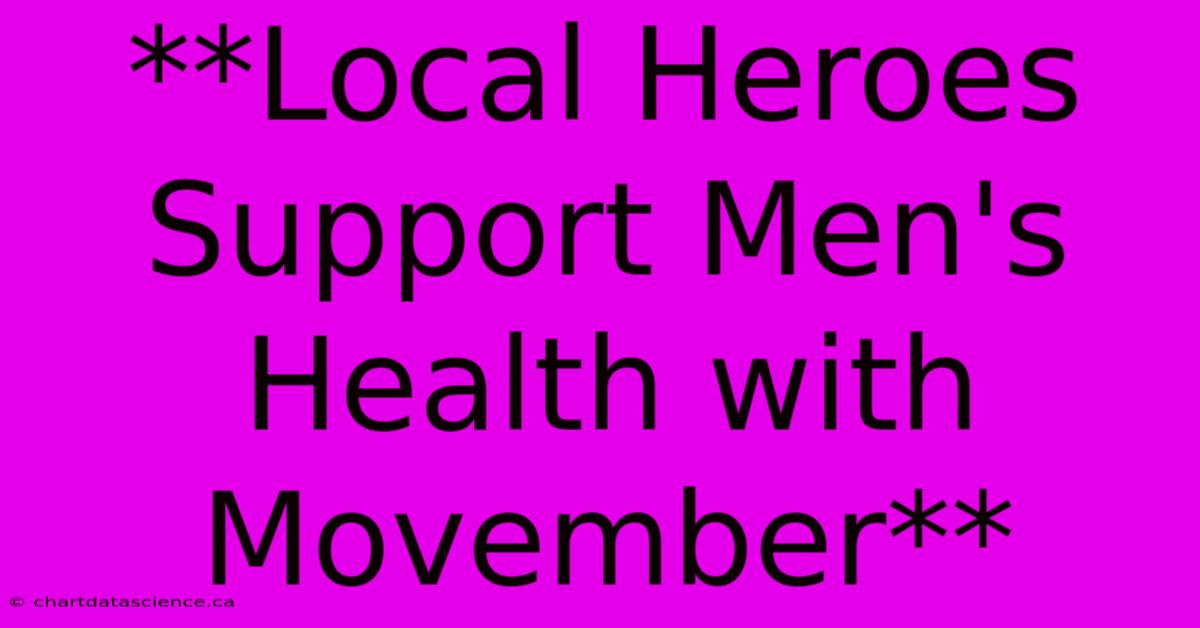 **Local Heroes Support Men's Health With Movember**