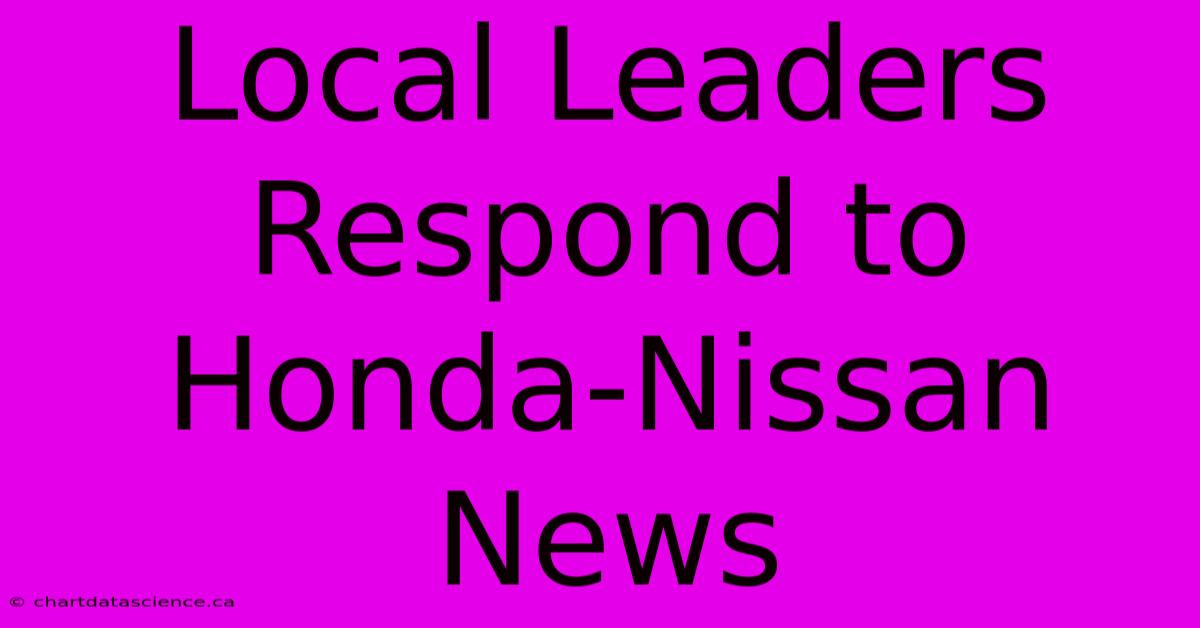 Local Leaders Respond To Honda-Nissan News