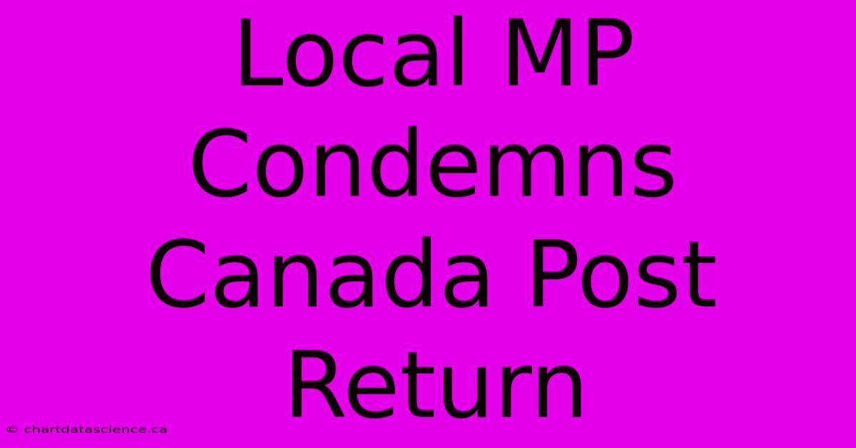 Local MP Condemns Canada Post Return