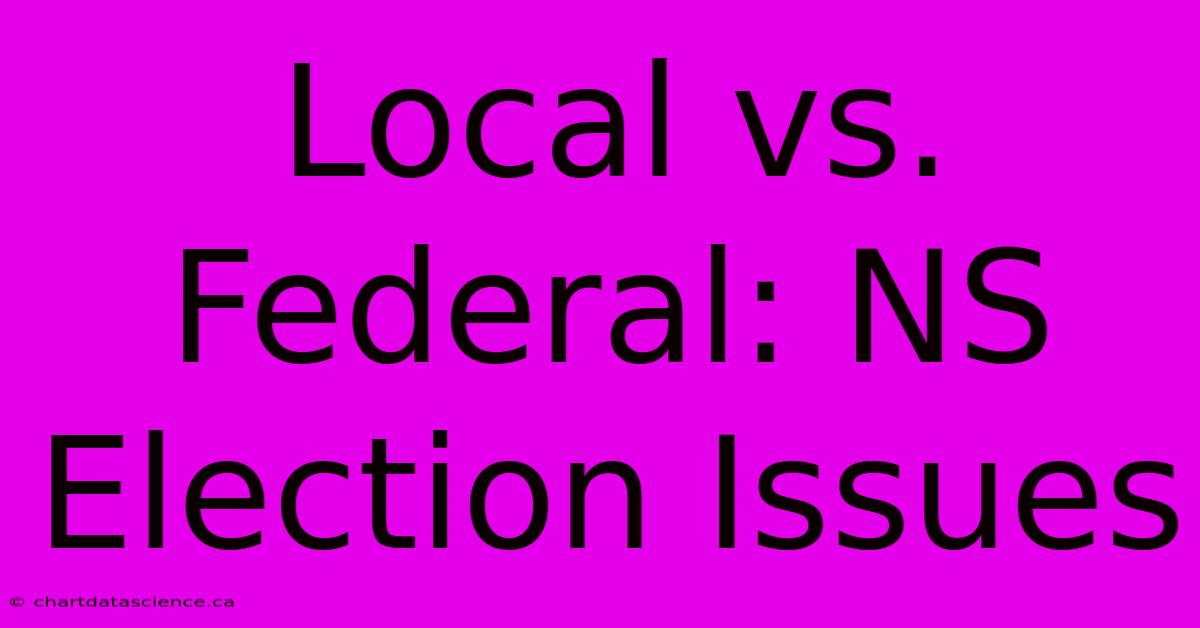 Local Vs. Federal: NS Election Issues